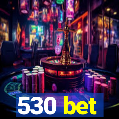 530 bet